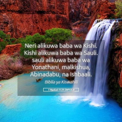 Picture 05 - 1 Nyakati 9:39 SWHULB - Neri alikuwa baba wa Kishi. Kishi alikuwa baba wa - Bible Verse Picture