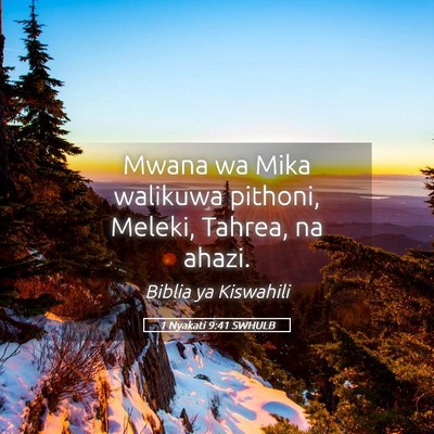 Picture 05 - 1 Nyakati 9:41 SWHULB - Mwana wa Mika walikuwa pithoni, Meleki, Tahrea, - Bible Verse Picture