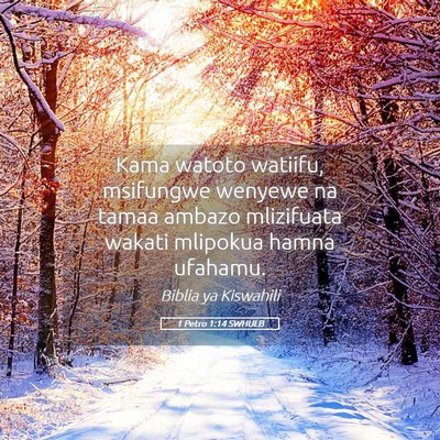 Picture 05 - 1 Petro 1:14 SWHULB - Kama watoto watiifu, msifungwe wenyewe na tamaa - Bible Verse Picture
