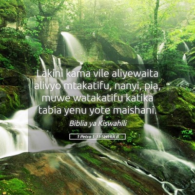 Picture 05 - 1 Petro 1:15 SWHULB - Lakini kama vile aliyewaita alivyo mtakatifu, - Bible Verse Picture
