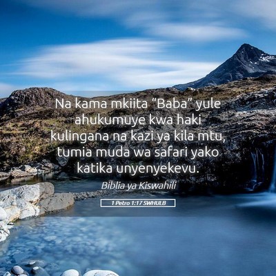 Picture 05 - 1 Petro 1:17 SWHULB - Na kama mkiita “Baba” yule ahukumuye kwa haki - Bible Verse Picture