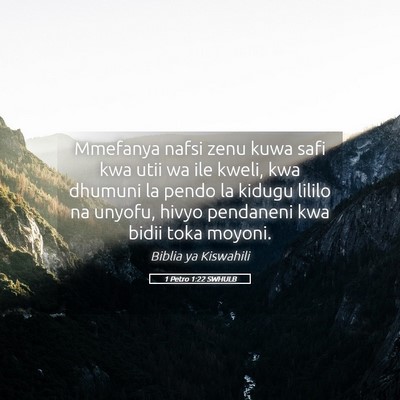 Picture 05 - 1 Petro 1:22 SWHULB - Mmefanya nafsi zenu kuwa safi kwa utii wa ile - Bible Verse Picture
