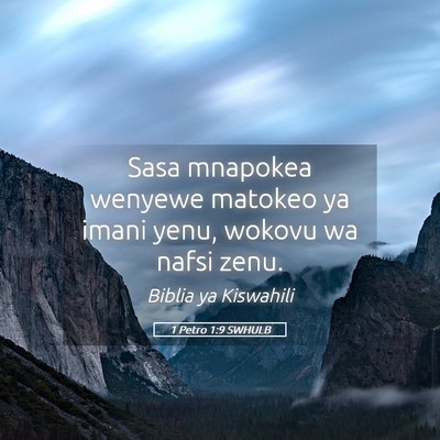 Picture 05 - 1 Petro 1:9 SWHULB - Sasa mnapokea wenyewe matokeo ya imani yenu, - Bible Verse Picture