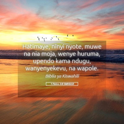 Picture 05 - 1 Petro 3:8 SWHULB - Hatimaye, ninyi nyote, muwe na nia moja, wenye - Bible Verse Picture