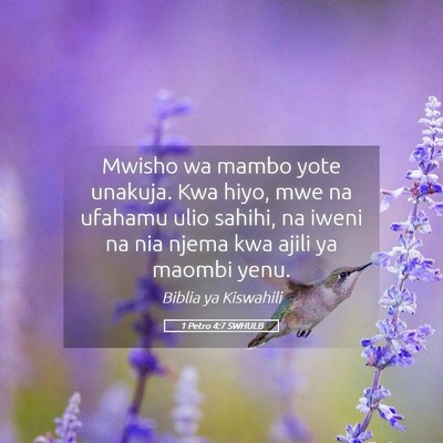 Picture 05 - 1 Petro 4:7 SWHULB - Mwisho wa mambo yote unakuja. Kwa hiyo, mwe na - Bible Verse Picture