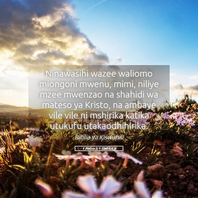 Picture 05 - 1 Petro 5:1 SWHULB - Ninawasihi wazee waliomo miongoni mwenu, mimi, - Bible Verse Picture