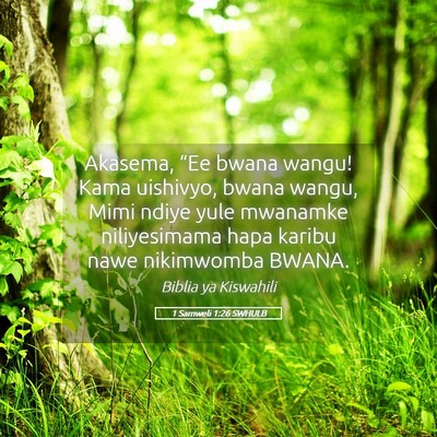 Picture 05 - 1 Samweli 1:26 SWHULB - Akasema, “Ee bwana wangu! Kama uishivyo, bwana - Bible Verse Picture