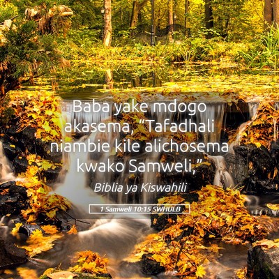Picture 05 - 1 Samweli 10:15 SWHULB - Baba yake mdogo akasema, “Tafadhali niambie - Bible Verse Picture