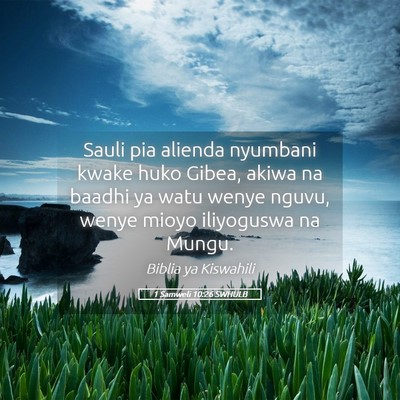 Picture 05 - 1 Samweli 10:26 SWHULB - Sauli pia alienda nyumbani kwake huko Gibea, - Bible Verse Picture