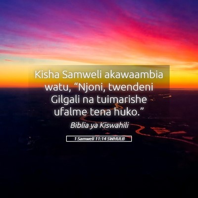 Picture 05 - 1 Samweli 11:14 SWHULB - Kisha Samweli akawaambia watu, “Njoni, twendeni - Bible Verse Picture