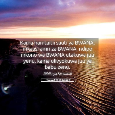 Picture 05 - 1 Samweli 12:15 SWHULB - Kama hamtaitii sauti ya BWANA, mkaasi amri za - Bible Verse Picture