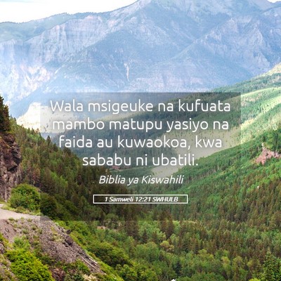 Picture 05 - 1 Samweli 12:21 SWHULB - Wala msigeuke na kufuata mambo matupu yasiyo na - Bible Verse Picture