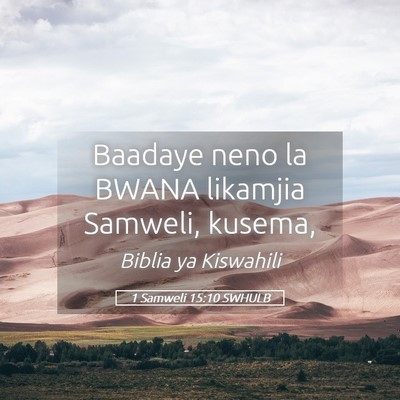 Picture 05 - 1 Samweli 15:10 SWHULB - Baadaye neno la BWANA likamjia Samweli, - Bible Verse Picture