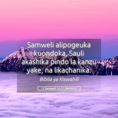 Picture 05 - 1 Samweli 15:27 SWHULB - Samweli alipogeuka kuondoka, Sauli akashika pindo - Bible Verse Picture