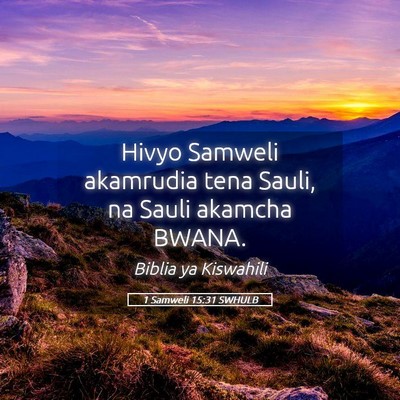 Picture 05 - 1 Samweli 15:31 SWHULB - Hivyo Samweli akamrudia tena Sauli, na Sauli - Bible Verse Picture