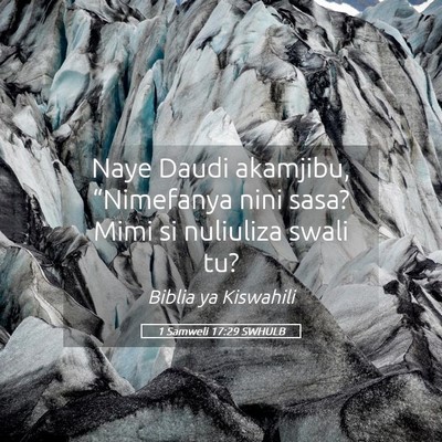 Picture 05 - 1 Samweli 17:29 SWHULB - Naye Daudi akamjibu, “Nimefanya nini sasa? Mimi - Bible Verse Picture