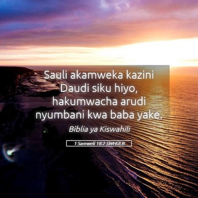 Picture 05 - 1 Samweli 18:2 SWHULB - Sauli akamweka kazini Daudi siku hiyo, hakumwacha - Bible Verse Picture