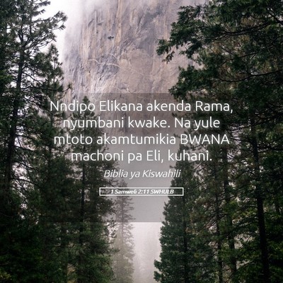 Picture 05 - 1 Samweli 2:11 SWHULB - Nndipo Elikana akenda Rama, nyumbani kwake. Na - Bible Verse Picture
