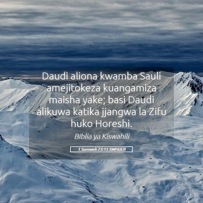 Picture 05 - 1 Samweli 23:15 SWHULB - Daudi aliona kwamba Sauli amejitokeza kuangamiza - Bible Verse Picture
