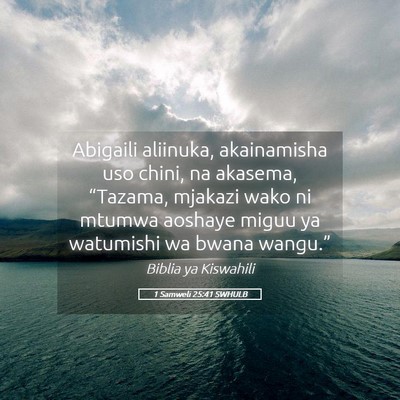 Picture 05 - 1 Samweli 25:41 SWHULB - Abigaili aliinuka, akainamisha uso chini, na - Bible Verse Picture