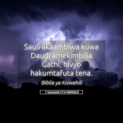 Picture 05 - 1 Samweli 27:4 SWHULB - Sauli akaambiwa kuwa Daudi amekimbilia Gathi, - Bible Verse Picture