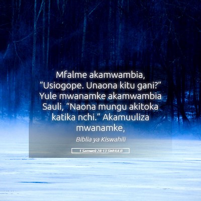 Picture 05 - 1 Samweli 28:13 SWHULB - Mfalme akamwambia, “Usiogope. Unaona kitu - Bible Verse Picture