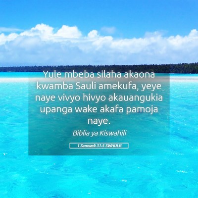 Picture 05 - 1 Samweli 31:5 SWHULB - Yule mbeba silaha akaona kwamba Sauli amekufa, - Bible Verse Picture