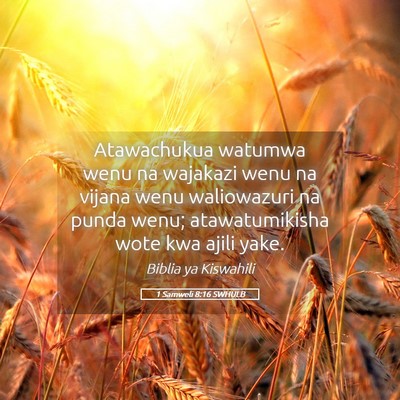 Picture 05 - 1 Samweli 8:16 SWHULB - Atawachukua watumwa wenu na wajakazi wenu na - Bible Verse Picture