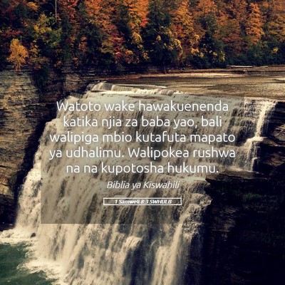 Picture 05 - 1 Samweli 8:3 SWHULB - Watoto wake hawakuenenda katika njia za baba yao, - Bible Verse Picture