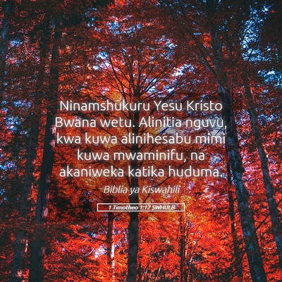 Picture 05 - 1 Timotheo 1:12 SWHULB - Ninamshukuru Yesu Kristo Bwana wetu. Alinitia - Bible Verse Picture