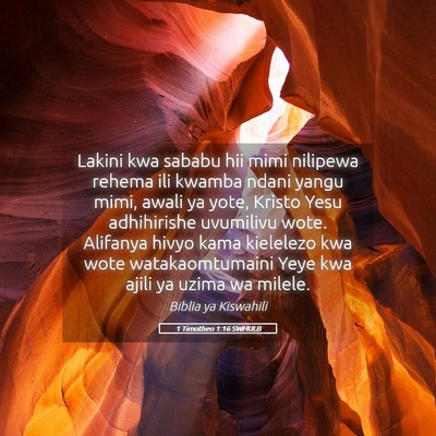 Picture 05 - 1 Timotheo 1:16 SWHULB - Lakini kwa sababu hii mimi nilipewa rehema ili - Bible Verse Picture