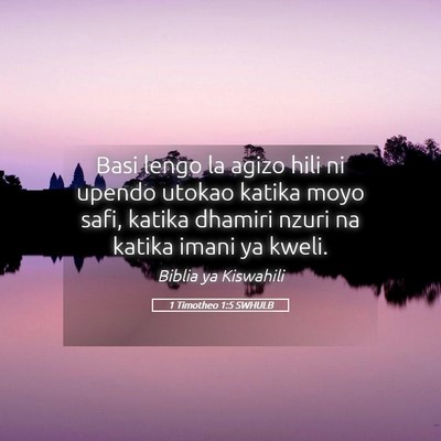 Picture 05 - 1 Timotheo 1:5 SWHULB - Basi lengo la agizo hili ni upendo utokao katika - Bible Verse Picture