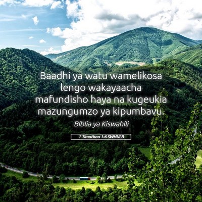 Picture 05 - 1 Timotheo 1:6 SWHULB - Baadhi ya watu wamelikosa lengo wakayaacha - Bible Verse Picture