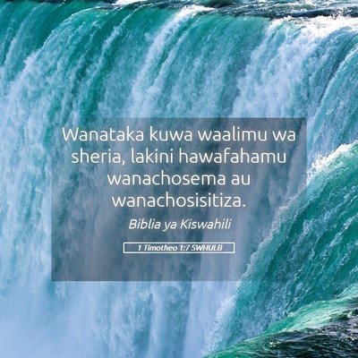 Picture 05 - 1 Timotheo 1:7 SWHULB - Wanataka kuwa waalimu wa sheria, lakini - Bible Verse Picture