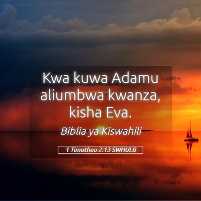 Picture 05 - 1 Timotheo 2:13 SWHULB - Kwa kuwa Adamu aliumbwa kwanza, kisha - Bible Verse Picture