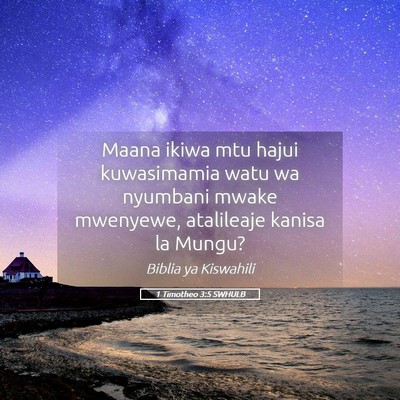 Picture 05 - 1 Timotheo 3:5 SWHULB - Maana ikiwa mtu hajui kuwasimamia watu wa - Bible Verse Picture
