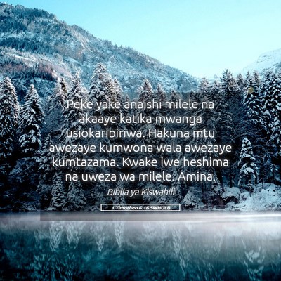 Picture 05 - 1 Timotheo 6:16 SWHULB - Peke yake anaishi milele na akaaye katika mwanga - Bible Verse Picture
