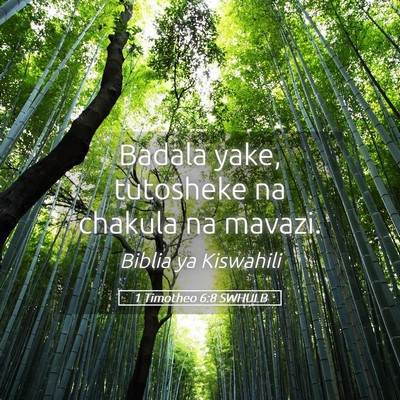 Picture 05 - 1 Timotheo 6:8 SWHULB - Badala yake, tutosheke na chakula na - Bible Verse Picture