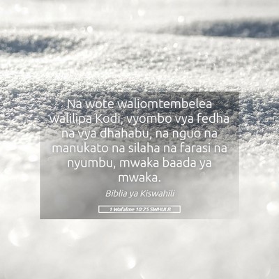 Picture 05 - 1 Wafalme 10:25 SWHULB - Na wote waliomtembelea walilipa Kodi, vyombo vya - Bible Verse Picture