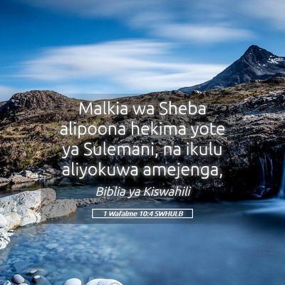 Picture 05 - 1 Wafalme 10:4 SWHULB - Malkia wa Sheba alipoona hekima yote ya Sulemani, - Bible Verse Picture