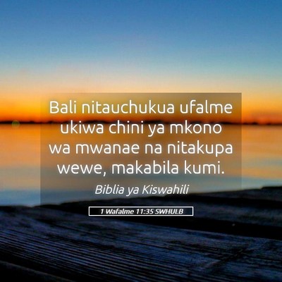 Picture 05 - 1 Wafalme 11:35 SWHULB - Bali nitauchukua ufalme ukiwa chini ya mkono wa - Bible Verse Picture