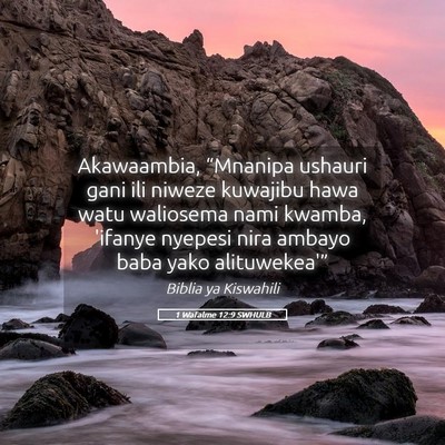 Picture 05 - 1 Wafalme 12:9 SWHULB - Akawaambia, “Mnanipa ushauri gani ili niweze - Bible Verse Picture