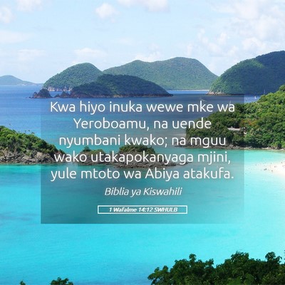 Picture 05 - 1 Wafalme 14:12 SWHULB - Kwa hiyo inuka wewe mke wa Yeroboamu, na uende - Bible Verse Picture