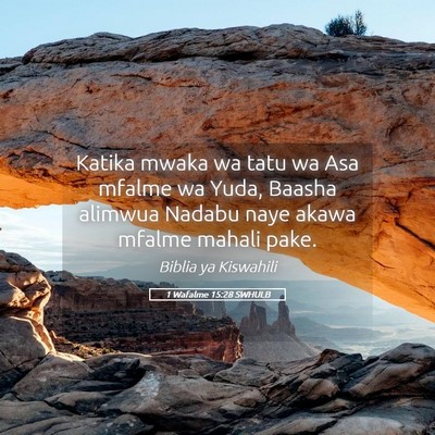 Picture 05 - 1 Wafalme 15:28 SWHULB - Katika mwaka wa tatu wa Asa mfalme wa Yuda, - Bible Verse Picture