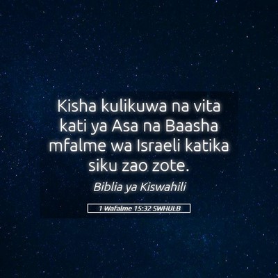 Picture 05 - 1 Wafalme 15:32 SWHULB - Kisha kulikuwa na vita kati ya Asa na Baasha - Bible Verse Picture