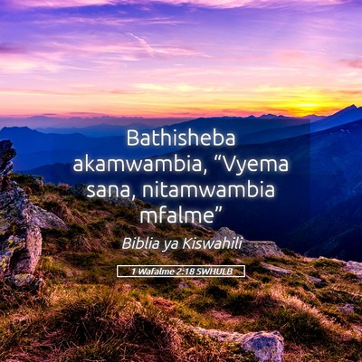 Picture 05 - 1 Wafalme 2:18 SWHULB - Bathisheba akamwambia, “Vyema sana, nitamwambia - Bible Verse Picture