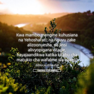 Picture 05 - 1 Wafalme 22:45 SWHULB - Kwa mambo mengine kuhusiana na Yehoshafati, na - Bible Verse Picture