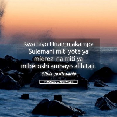 Picture 05 - 1 Wafalme 5:10 SWHULB - Kwa hiyo Hiramu akampa Sulemani miti yote ya - Bible Verse Picture