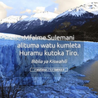 Picture 05 - 1 Wafalme 7:13 SWHULB - Mfalme Sulemani alituma watu kumleta Huramu - Bible Verse Picture