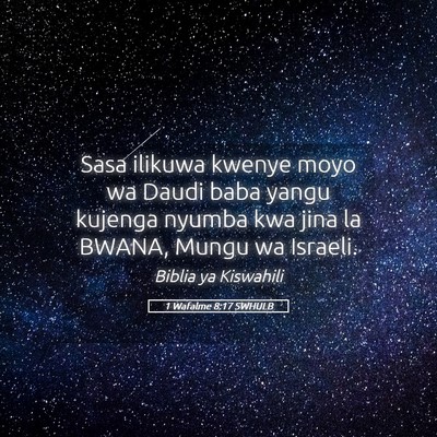 Picture 05 - 1 Wafalme 8:17 SWHULB - Sasa ilikuwa kwenye moyo wa Daudi baba yangu - Bible Verse Picture
